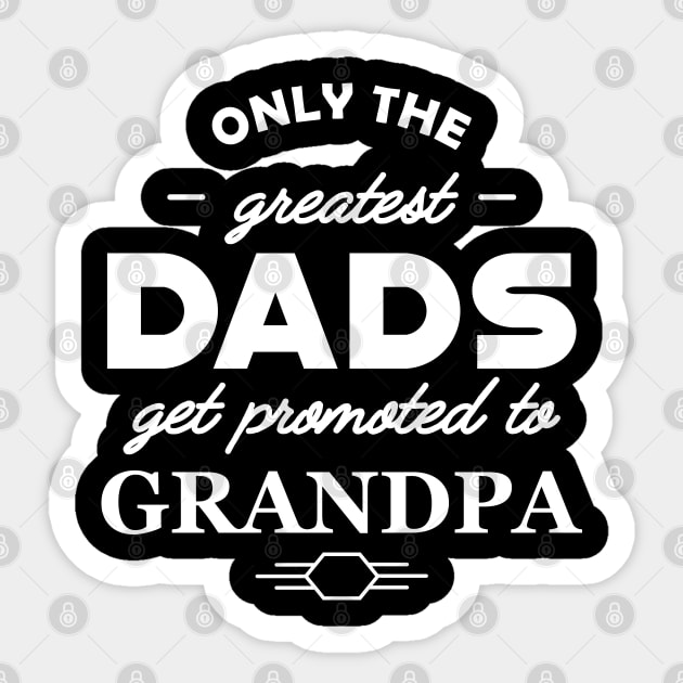 Grandpa - Only the greatest dads get promoted to grandpa Sticker by KC Happy Shop